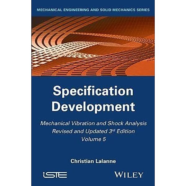 Mechanical Vibration and Shock Analysis, Volume 5, Specification Development, Christian Lalanne