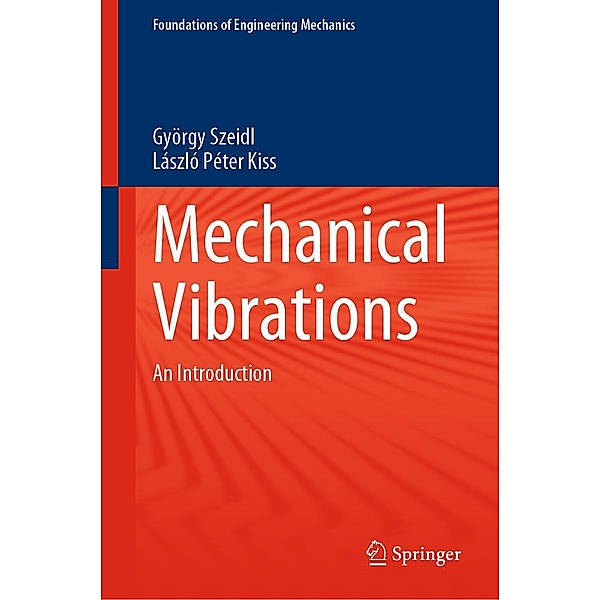 Mechanical Vibrations / Foundations of Engineering Mechanics, György Szeidl, László Péter Kiss