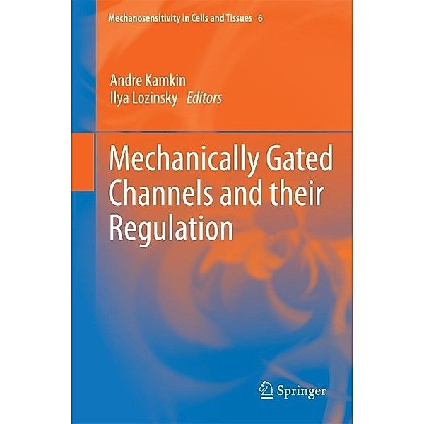 Mechanically Gated Channels and their Regulation / Mechanosensitivity in Cells and Tissues Bd.6