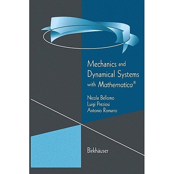 Mechanics and Dynamical Systems with Mathematica® / Modeling and Simulation in Science, Engineering and Technology, Nicola Bellomo, Luigi Preziosi, Antonio Romano