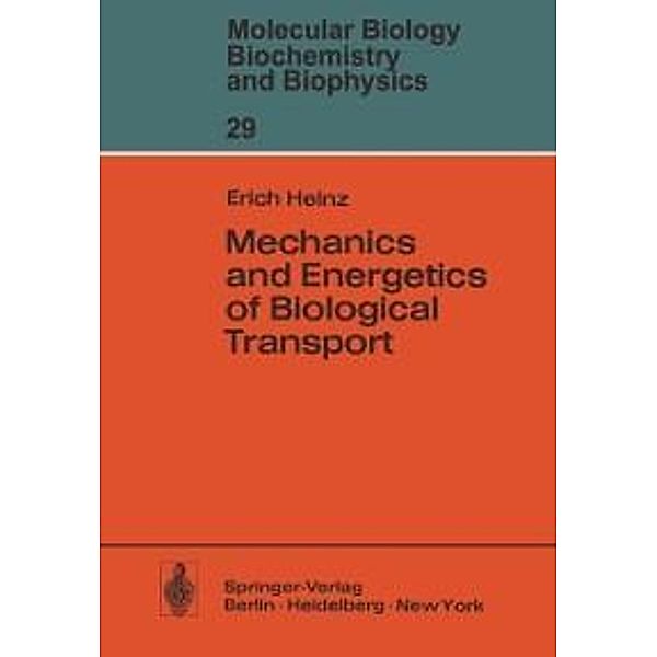 Mechanics and Energetics of Biological Transport / Molecular Biology, Biochemistry and Biophysics Molekularbiologie, Biochemie und Biophysik Bd.29, E. Heinz