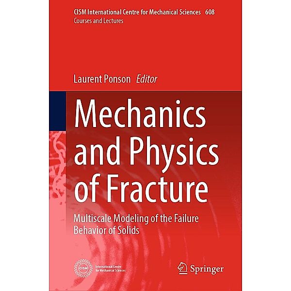 Mechanics and Physics of Fracture / CISM International Centre for Mechanical Sciences Bd.608