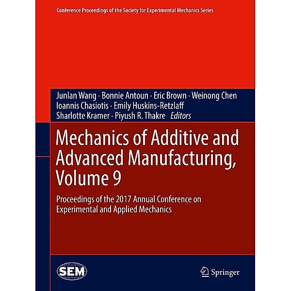 Mechanics of Additive and Advanced Manufacturing, Volume 9 / Conference Proceedings of the Society for Experimental Mechanics Series