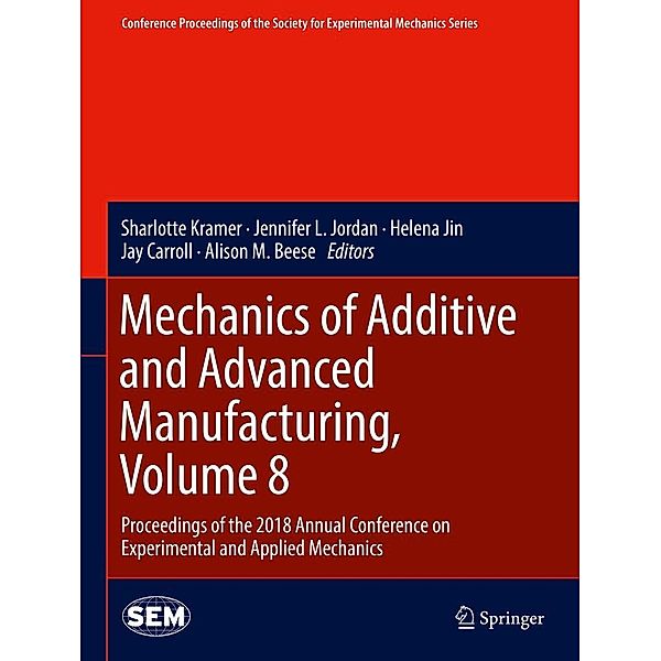 Mechanics of Additive and Advanced Manufacturing, Volume 8 / Conference Proceedings of the Society for Experimental Mechanics Series