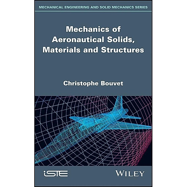 Mechanics of Aeronautical Solids, Materials and Structures, Christophe Bouvet