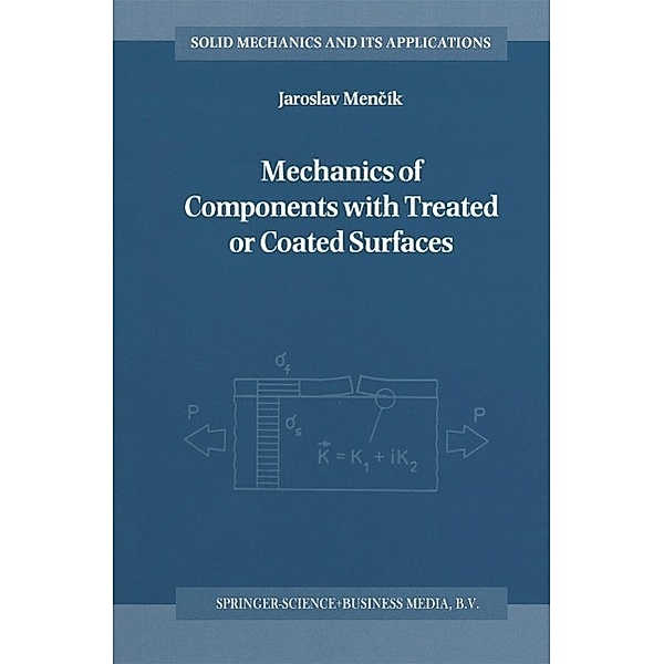 Mechanics of Components with Treated or Coated Surfaces / Solid Mechanics and Its Applications Bd.42, Jaroslav Mencík