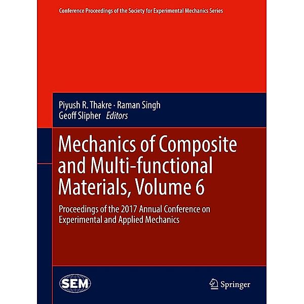 Mechanics of Composite and Multi-functional Materials, Volume 6 / Conference Proceedings of the Society for Experimental Mechanics Series