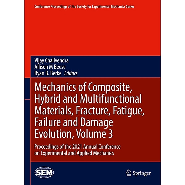 Mechanics of Composite, Hybrid and Multifunctional Materials, Fracture, Fatigue, Failure and Damage Evolution, Volume 3 / Conference Proceedings of the Society for Experimental Mechanics Series