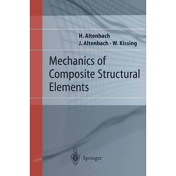 Mechanics of Composite Structural Elements, Holm Altenbach, Johannes W. Altenbach, Wolfgang Kissing
