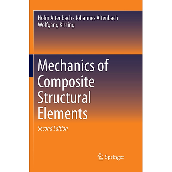 Mechanics of Composite Structural Elements, Holm Altenbach, Johannes Altenbach, Wolfgang Kissing