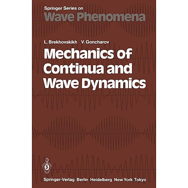 Mechanics of Continua and Wave Dynamics / Springer Series on Wave Phenomena Bd.1, L. Brekhovskikh, V. Goncharov