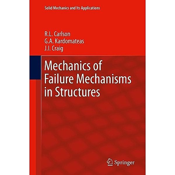 Mechanics of Failure Mechanisms in Structures / Solid Mechanics and Its Applications Bd.187, R. L. Carlson, G. A. Kardomateas, J. I. Craig