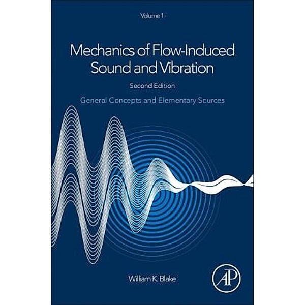 Mechanics of Flow-Induced Sound and Vibration, Volume 1, William K. Blake