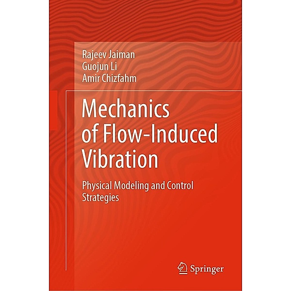 Mechanics of Flow-Induced Vibration, Rajeev Jaiman, Guojun Li, Amir Chizfahm