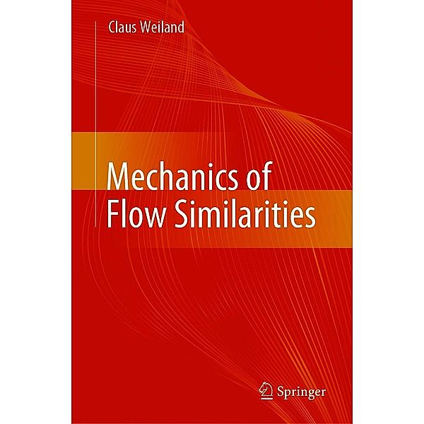 Mechanics of Flow Similarities, Claus Weiland