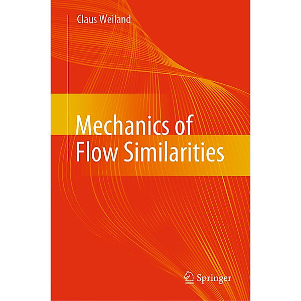 Mechanics of Flow Similarities, Claus Weiland