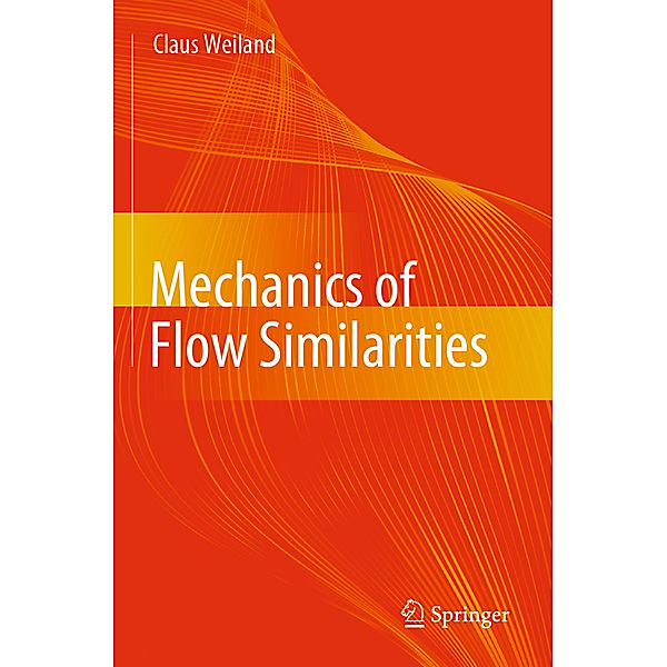 Mechanics of Flow Similarities, Claus Weiland