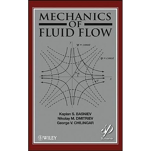 Mechanics of Fluid Flow, Kaplan S. Basniev, Nikolay M. Dmitriev, G. V. Chilingar, Misha Gorfunkle, Amir G. Mohammed Nejad