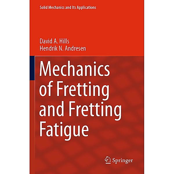 Mechanics of Fretting and Fretting Fatigue, David A. Hills, Hendrik N. Andresen