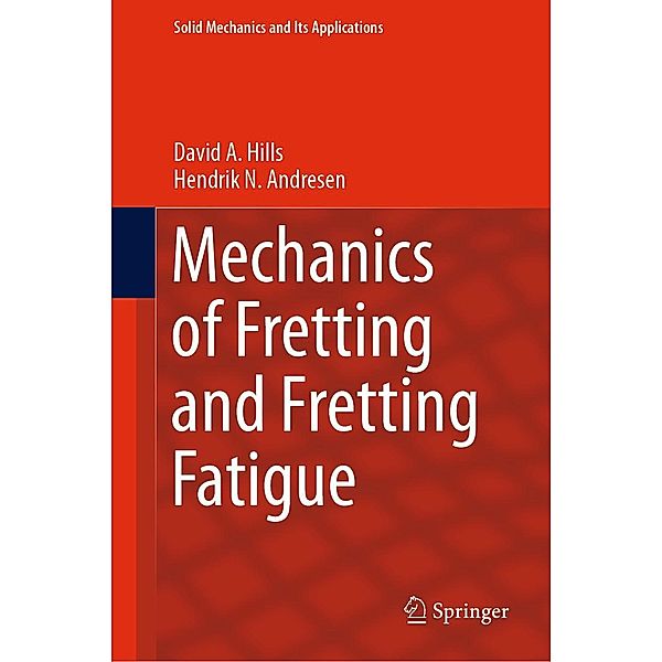 Mechanics of Fretting and Fretting Fatigue / Solid Mechanics and Its Applications Bd.266, David A. Hills, Hendrik N. Andresen