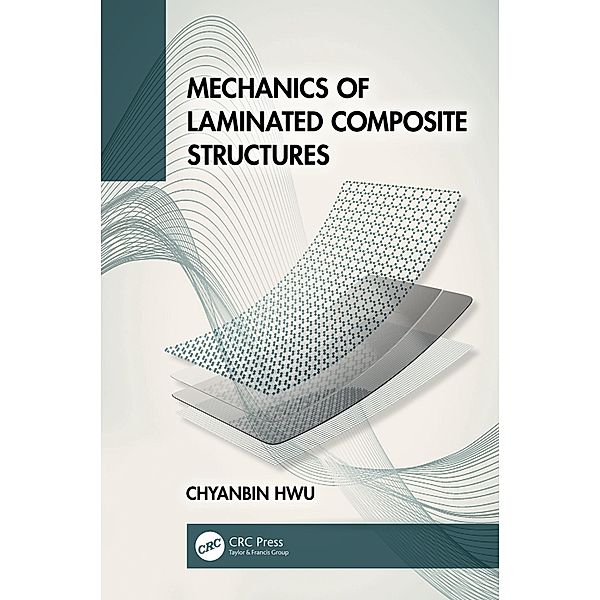 Mechanics of Laminated Composite Structures, Chyanbin Hwu