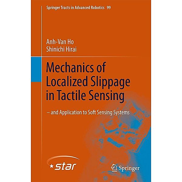 Mechanics of Localized Slippage in Tactile Sensing / Springer Tracts in Advanced Robotics Bd.99, Anh-Van Ho, Shinichi Hirai