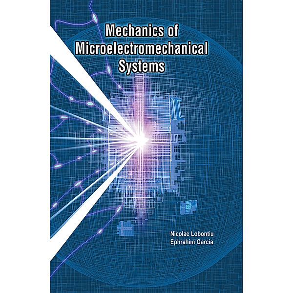 Mechanics of Microelectromechanical Systems, Nicolae Lobontiu, Ephrahim Garcia