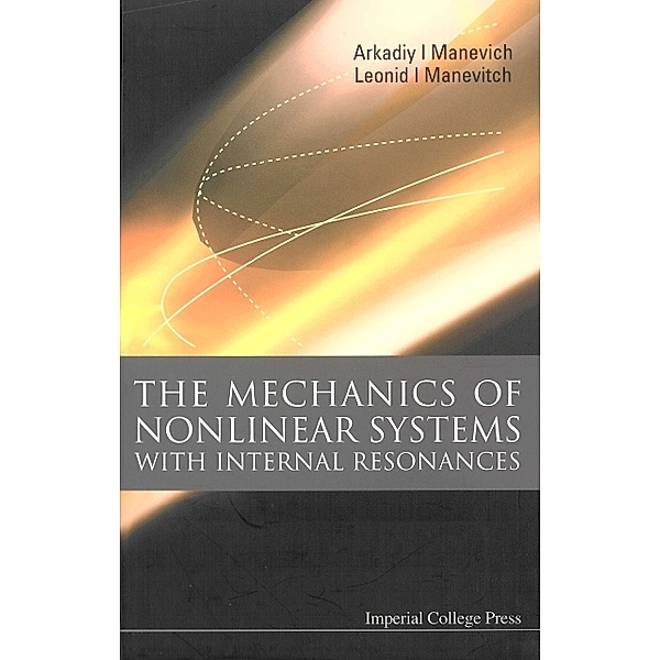 Mechanics Of Nonlinear Systems With Internal Resonances, The, Arkadiy I Manevich, Leonid Manevitch