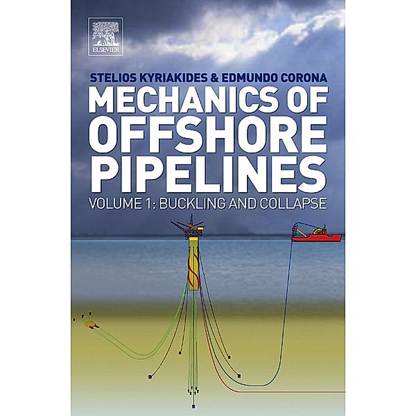 Mechanics of Offshore Pipelines, Stelios Kyriakides, Edmundo Corona