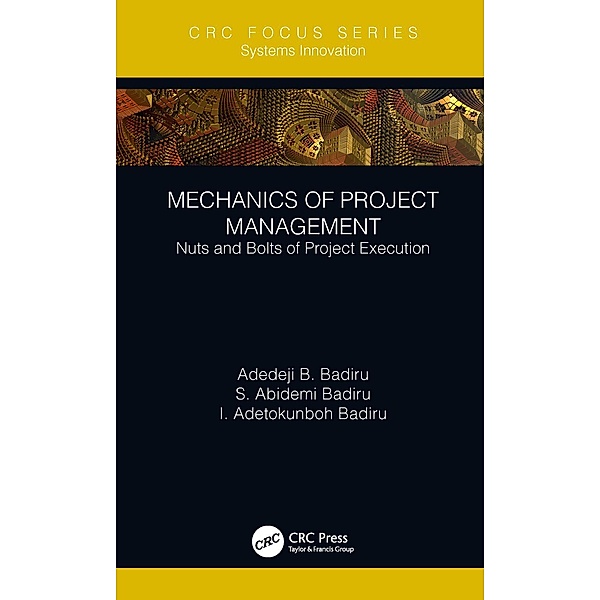 Mechanics of Project Management, Adedeji B. Badiru, S. Abidemi Badiru, I. Adetokunboh Badiru