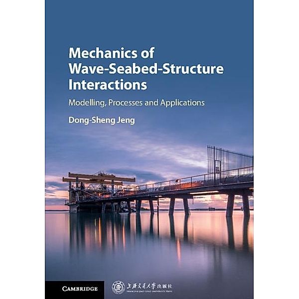 Mechanics of Wave-Seabed-Structure Interactions, Dong-Sheng Jeng