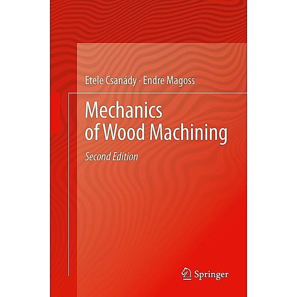 Mechanics of Wood Machining, Etele Csanády, Endre Magoss