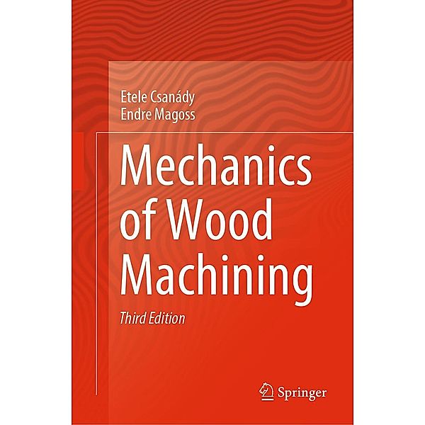 Mechanics of Wood Machining, Etele Csanády, Endre Magoss