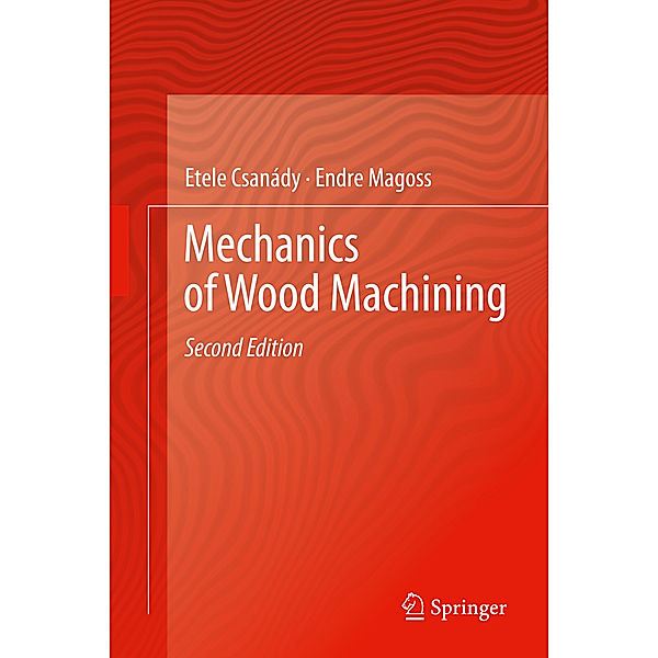 Mechanics of Wood Machining, Etele Csanády, Endre Magoss