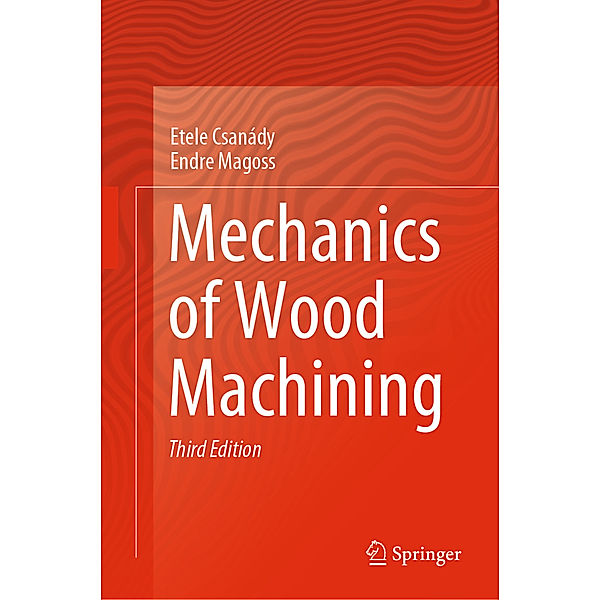 Mechanics of Wood Machining, Etele Csanády, Endre Magoss