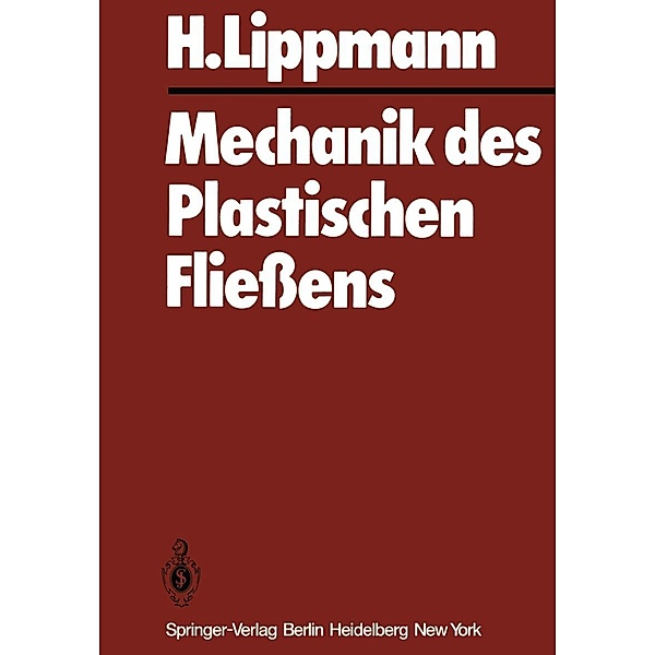 Mechanik des Plastischen Fließens, H. Lippmann