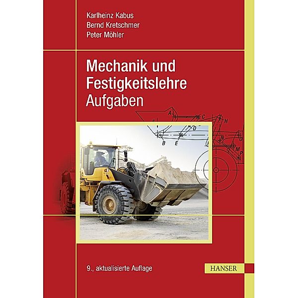 Mechanik und Festigkeitslehre - Aufgaben, Karlheinz Kabus, Bernd Kretschmer, Peter Möhler