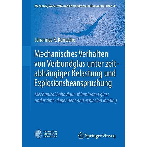 Mechanisches Verhalten von Verbundglas unter zeitabhängiger Belastung und Explosionsbeanspruchung, Johannes K. Kuntsche