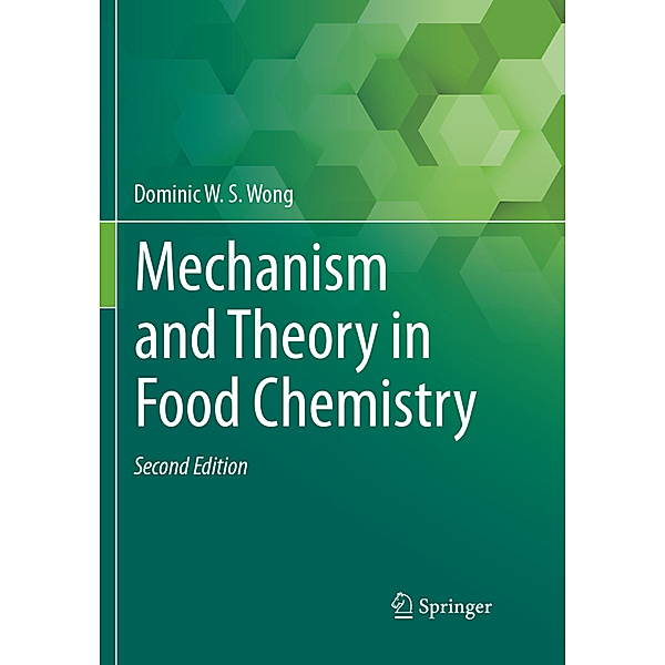 Mechanism and Theory in Food Chemistry, Second Edition, Dominic W.S. Wong