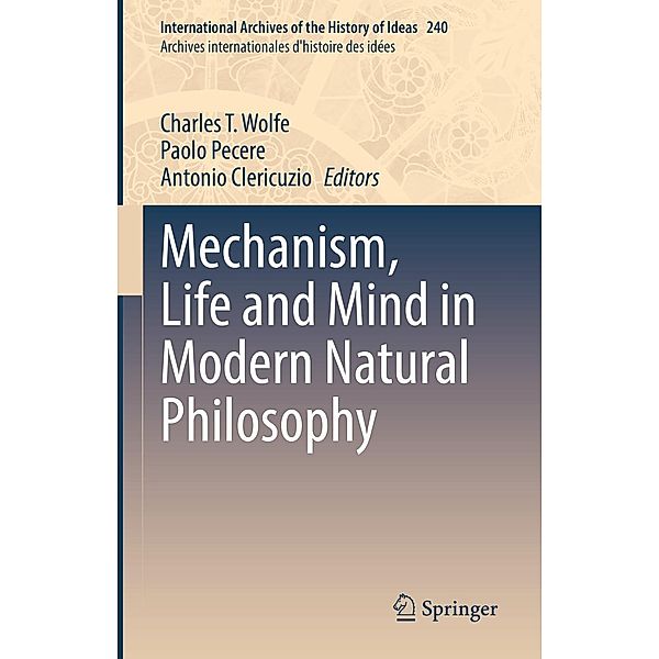 Mechanism, Life and Mind in Modern Natural Philosophy / International Archives of the History of Ideas Archives internationales d'histoire des idées Bd.240