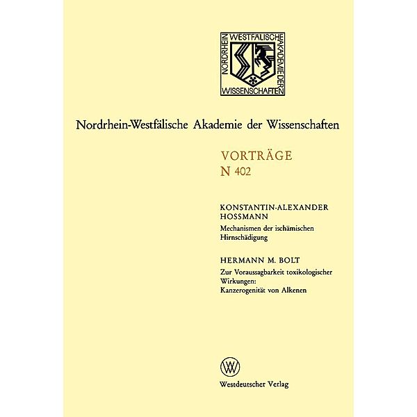 Mechanismen der ischämischen Hirnschädigung. Zur Voraussagbarkeit toxikologischer Wirkungen: Kanzerogenität von Alkenen / Nordrhein-Westfälische Akademie der Wissenschaften Bd.402, Konstantin-Alexander Hossmann