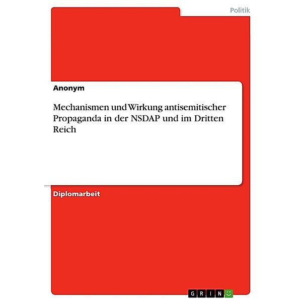 Mechanismen und Wirkung antisemitischer Propaganda in der NSDAP und im Dritten Reich