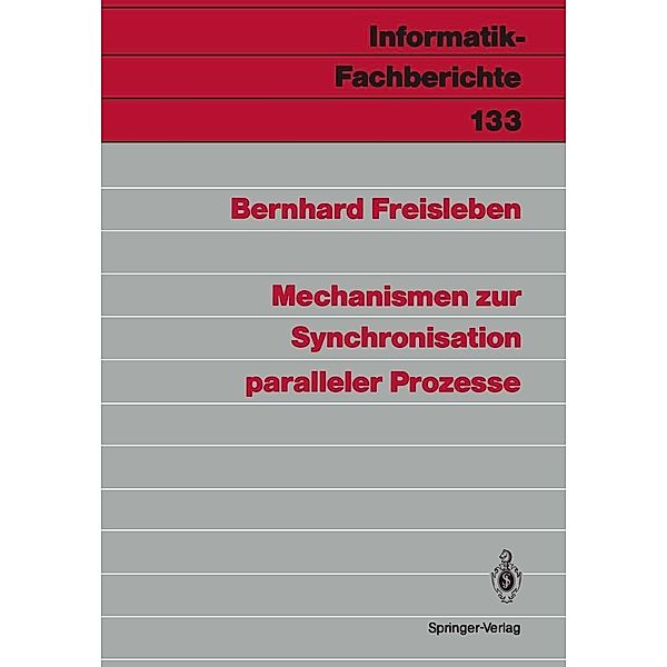 Mechanismen zur Synchronisation paralleler Prozesse / Informatik-Fachberichte Bd.133, Bernhard Freisleben