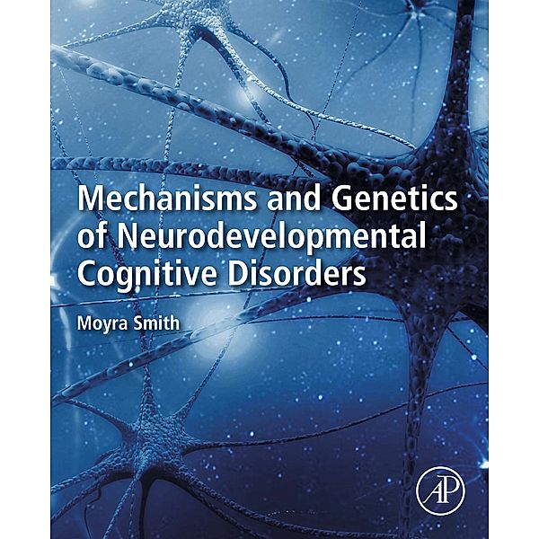 Mechanisms and Genetics of Neurodevelopmental Cognitive Disorders, Moyra Smith