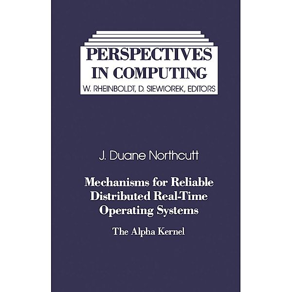 Mechanisms for Reliable Distributed Real-Time Operating Systems, J. Duane Northcutt