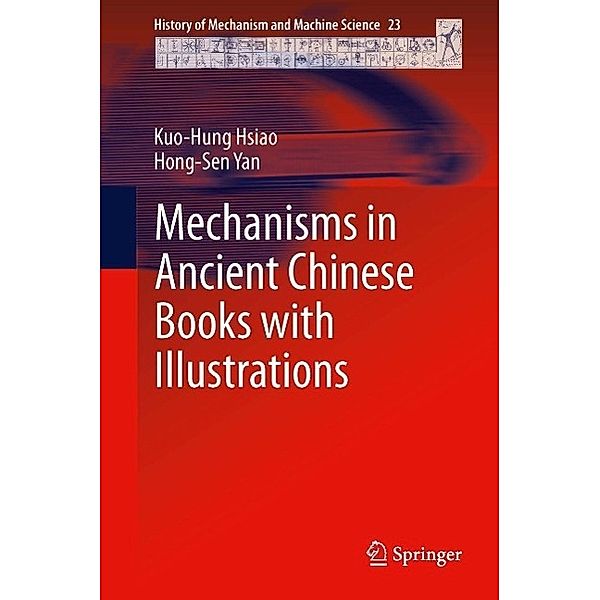Mechanisms in Ancient Chinese Books with Illustrations / History of Mechanism and Machine Science Bd.23, Kuo-Hung Hsiao, Hong-Sen Yan