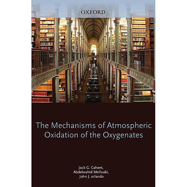 Mechanisms of Atmospheric Oxidation of the Oxygenates, Jack Calvert, Abdelwahid Mellouki, John Orlando, Michael Pilling, Timothy Wallington