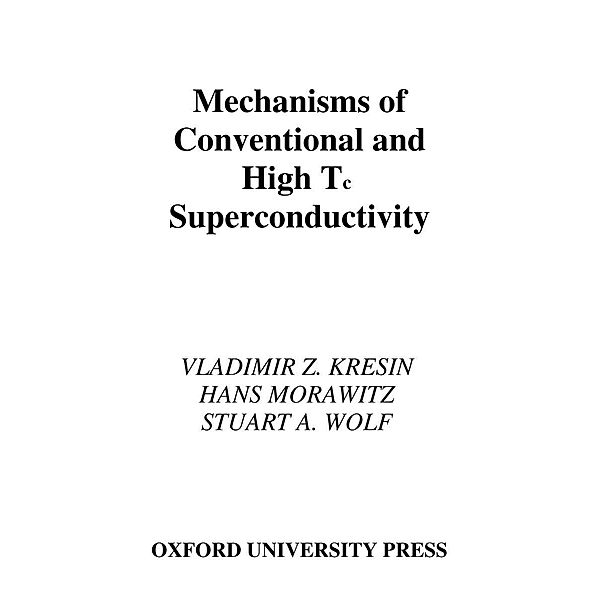 Mechanisms of Conventional and High Tc Superconductivity, Vladimir Z. Kresin, Hans Morawitz, Stuart A. Wolf