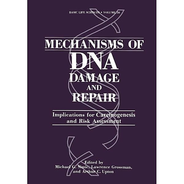 Mechanisms of DNA Damage and Repair / Basic Life Sciences Bd.38, Michael G. Simic, Lawrence Grossman, Arthur C. Upton, David S. Bergtold