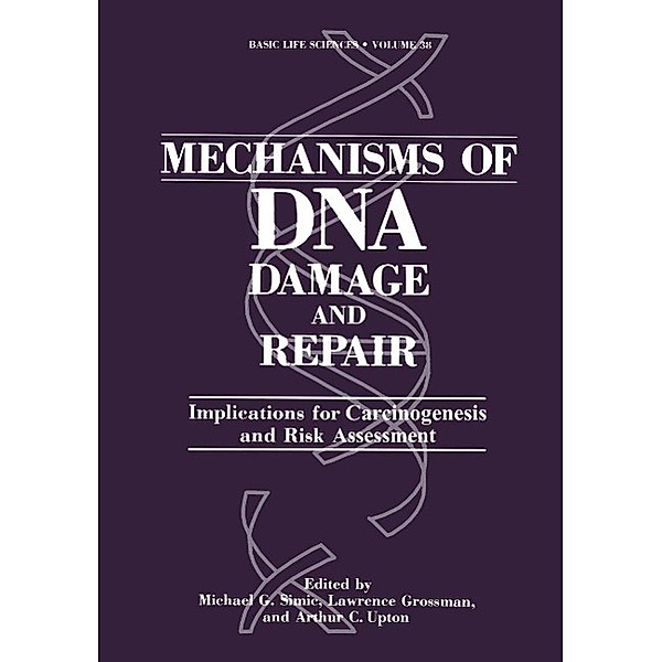 Mechanisms of DNA Damage and Repair / Basic Life Sciences Bd.38, Michael G. Simic, Lawrence Grossman, Arthur C. Upton, David S. Bergtold